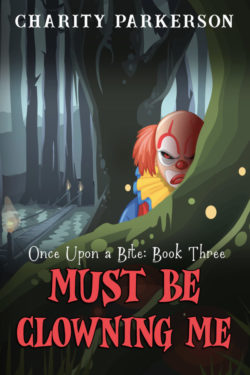 Must Be Clowning Me - Charity Parkerson - Once Upon a Bite