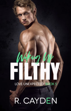 Waking Up Filthy - R. Cayden - Love Unexpected