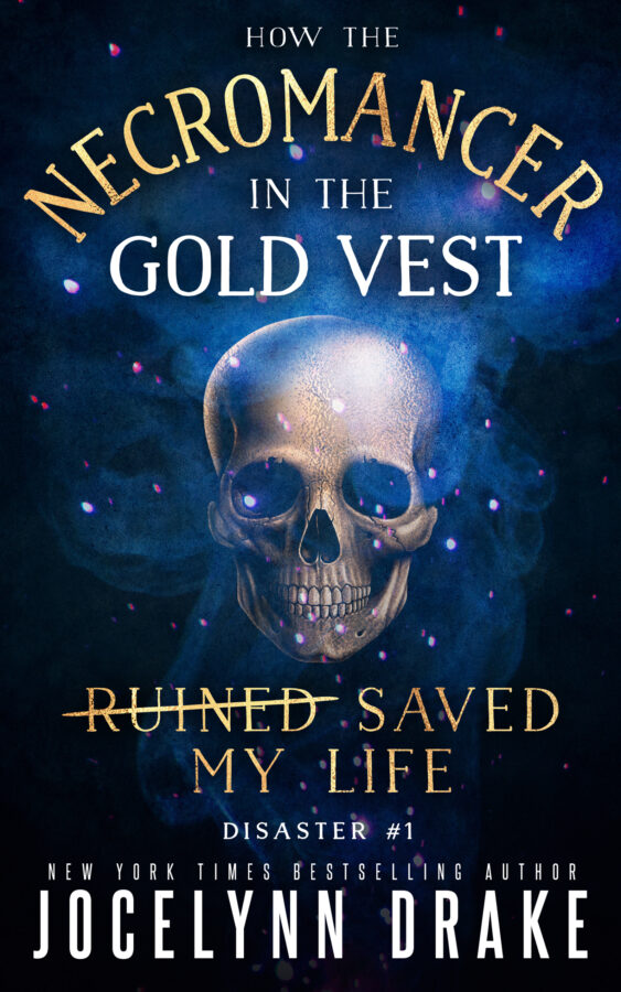 How the Necromancer in the Gold Vest Saved My Life - Jocelynn Drake - Disaster