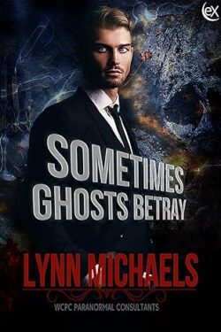 Sometimes Ghosts Betray - Lynn Michaels - WCPS Paranormal Consultants