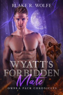Wyatt's Forbidden Mate - Blake R. Wolfe - Ombra Pack Chronicles