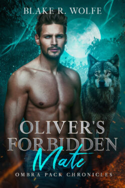 Oliver's Forbidden Mate - Blake R. Wolfe - Ombra Pack Chronicles