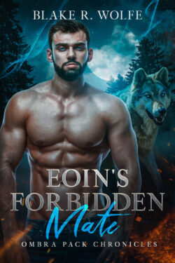 Eoin's Forbidden Mate - Blake R. Wolfe - Ombra Pack Chronicles
