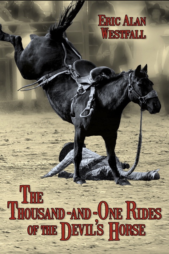 The Thousand-and-One Rides of the Devil's Horse - Eric Alan Westfall