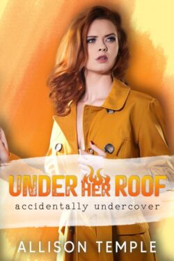 Under Her Roof - Allison Temple - Accidentally Undercover