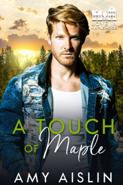 A Touch of Maple - Amy Aislin - Love in Maplewood