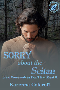 Sorry about the Seitan - Karenna Colcroft - Real Werewolves Don't Eat Meat