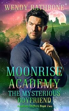 Moonrise Academy The Mysterious Boyfriend - Wendy Rathbone - Academy Shifters
