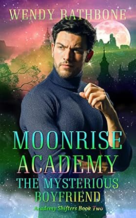 Moonrise Academy The Mysterious Boyfriend - Wendy Rathbone - Academy Shifters
