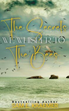 The Secrets We Whisper to the Bees - Sam E. Kraemer