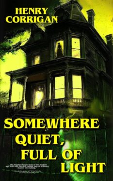 Somewhere Quiet, Full of Light - Henry Corrigan