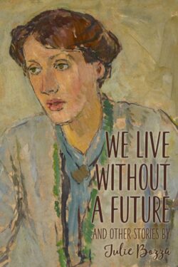 We Live without a Future and other stories - Julie Bozza