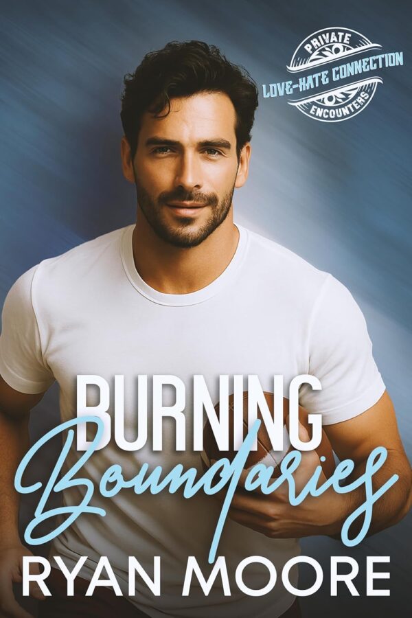 Burning Boundaries - Ryan Moore - Private Encounters Love-Hate Connection