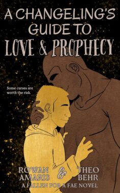 A Changeling's Guide to Love & Prophecy - Rowan Amaris and Theo Behr