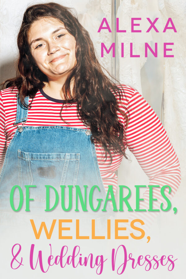 Of Dungarees, Wellies, & Wedding Dresses - Alexa Milne