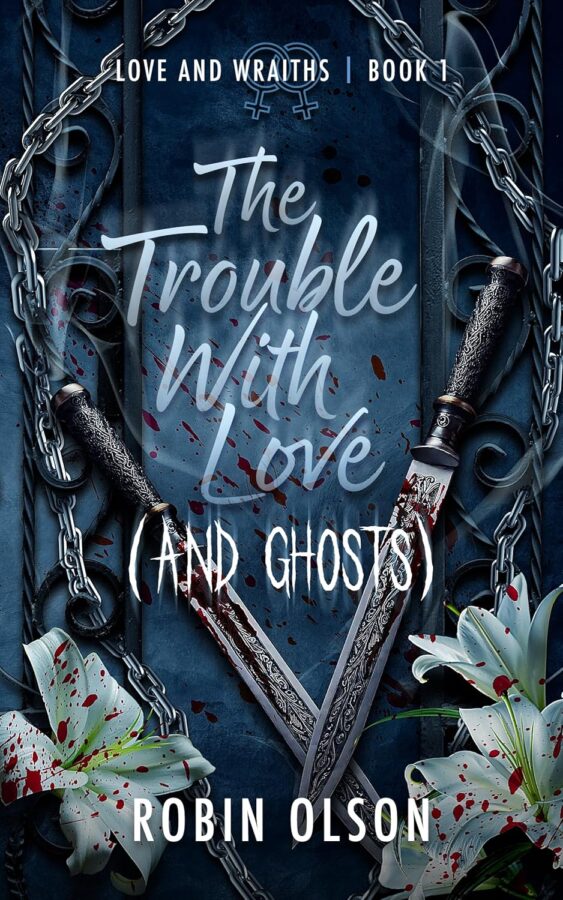 The Trouble with Love (and Ghosts) - Robin Olson