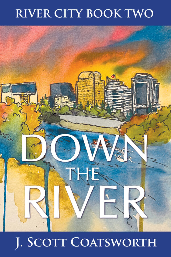 Down the River - J. Scott Coatsworth - River City Chronicles