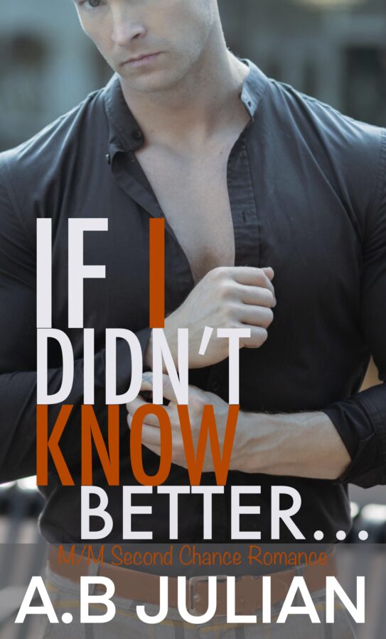 If I Didn't Know Better... - A.B. Julian