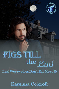 Figs Till the End - Karenna Colcroft - Real Werewolves Don't Eat Meat