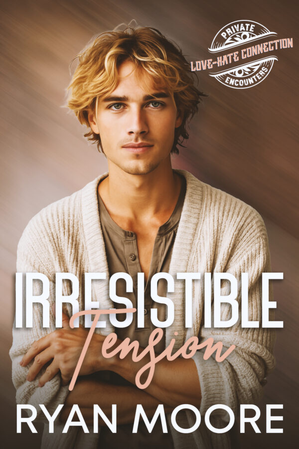 Irresistible Tension - Ryan Moore - Private Encounters Love-Hate Connection