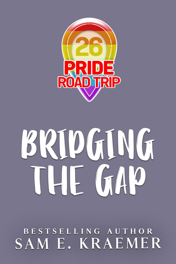 Bridging the Gap - Sam E. Kraemer - 26 Pride Road Trip