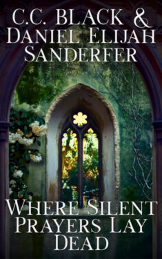 Where Silent Prayers Lay Dead - Daniel Elijah Sanderfer & .C.C. Black