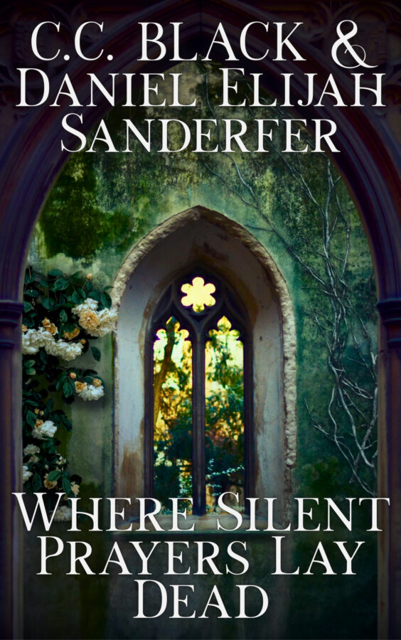 Where Silent Prayers Lay Dead - Daniel Elijah Sanderfer & .C.C. Black