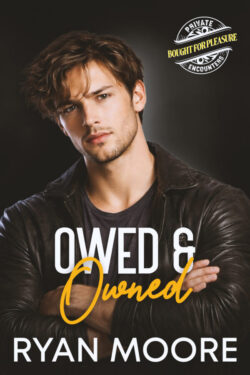 Owed & Owned - Ryan Moore - Private Encounters Bought for Pleasure