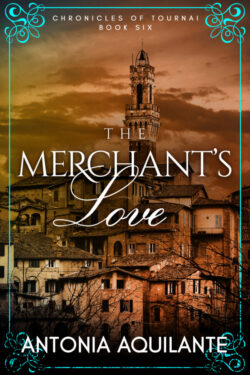 The Merchant's Love - Antonia Aquilante - Chronicles of Tournai