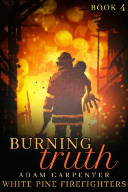 Burning Truth - Adam Carpenter - White Pine Firefighters