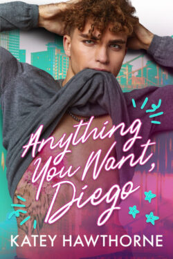 Anything You Want, Diego - Katey Hawthorne