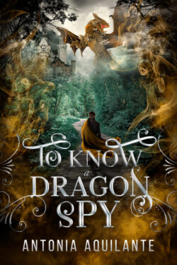 To Know a Dragon Spy - Antonia Aquilante