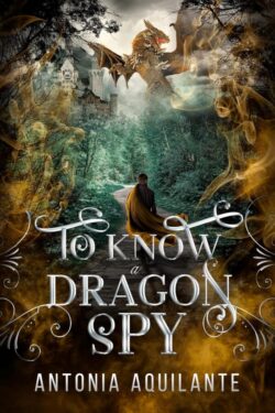 To Know a Dragon Spy - Antonia Aquilante