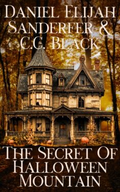 The Secret of Halloween Mountain - Daniel elijah Sanderfer & C.C. Black